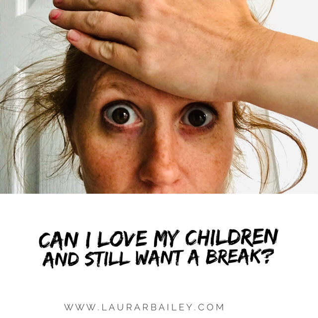 Can you love your children and still want a break?